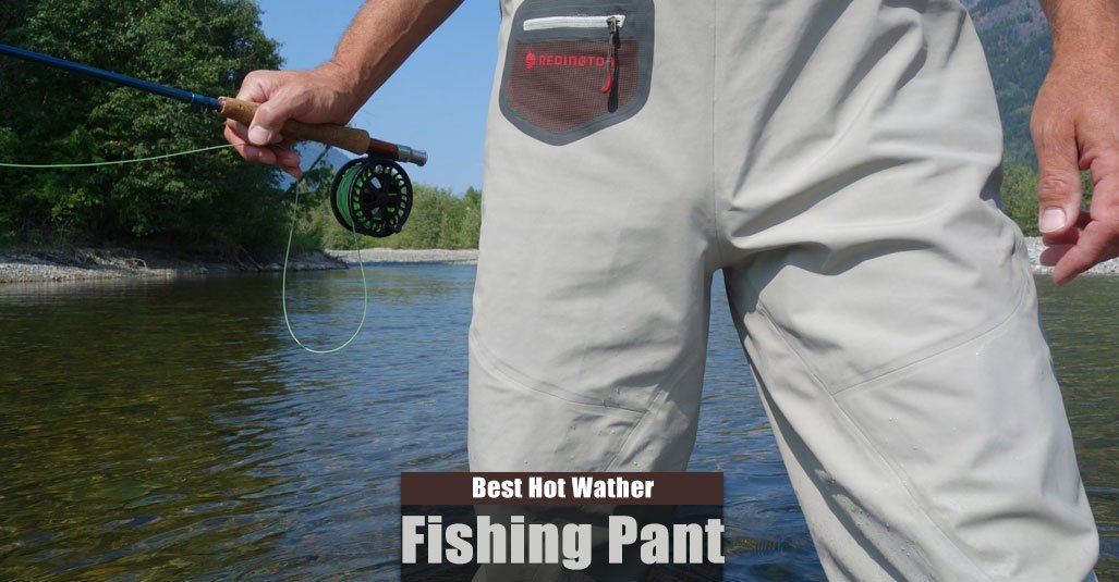 Best Fishing Pants for Hot Weather